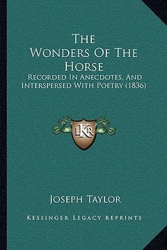 portada the wonders of the horse: recorded in anecdotes, and interspersed with poetry (1836) (en Inglés)