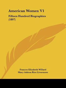 portada american women v1: fifteen hundred biographies (1897) (en Inglés)