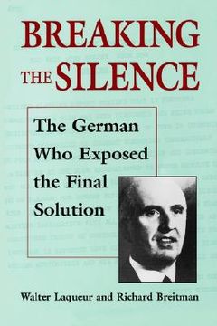 portada breaking the silence: the german who exposed the final solution. (en Inglés)