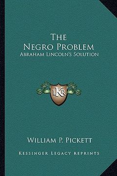 portada the negro problem the negro problem: abraham lincoln's solution (en Inglés)