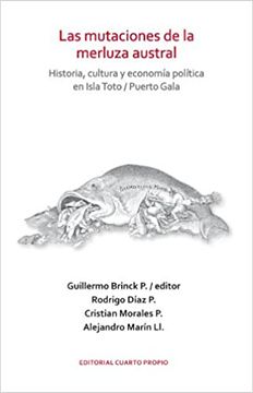 portada Las Mutaciones de la Merluza Austral: Historia, Cultura y Economía Política en Isla Toto / Puerto Gala