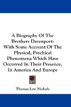 portada a biography of the brothers davenport: with some account of the physical, psychical phenomena which have occurred in their presence, in america and (in English)