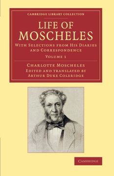 portada Life of Moscheles 2 Volume Set: Life of Moscheles: With Selections From his Diaries and Correspondence: Volume 1 (Cambridge Library Collection - Music) (in English)