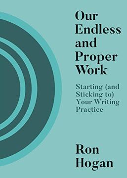 portada Our Endless and Proper Work: Starting (And Sticking to) Your Writing Practice (en Inglés)