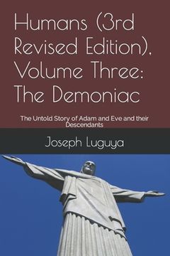 portada Humans (3rd Revised Edition), Volume Three: The Demoniac: The Untold Story of Adam and Eve and their Descendants (en Inglés)