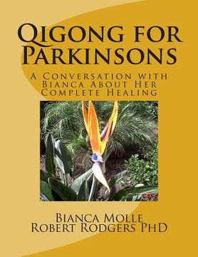 portada Qigong for Parkinsons: A Conversation with Bianca about Her Complete Healing (en Inglés)