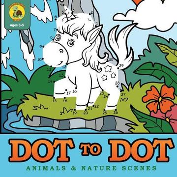 portada Dot to Dot Animals & Nature Scenes: Connect the Dots Then Color In the Pictures with this Dot to Dot Coloring Book! (Ages 3-8) (in English)