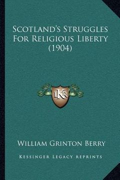 portada scotland's struggles for religious liberty (1904) (en Inglés)