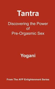 portada tantra - discovering the power of pre-orgasmic sex (en Inglés)