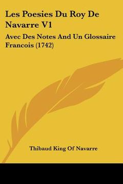 portada les poesies du roy de navarre v1: avec des notes and un glossaire francois (1742) (en Inglés)