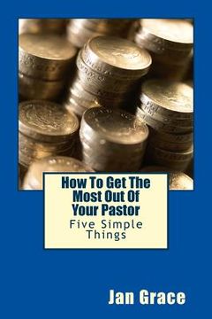 portada How To Get The Most Out Of Your Pastor: Five Simple Things