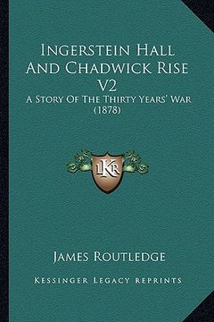 portada ingerstein hall and chadwick rise v2: a story of the thirty years' war (1878) (in English)