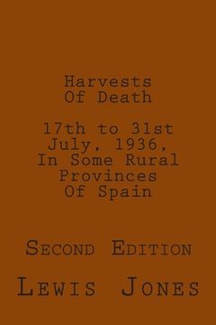 portada Harvests Of Death. 17th to 31st July, 1936, In Some Rural Provinces Of Spain.: Second Edition. Revised, re-titled, and re-set. (en Inglés)
