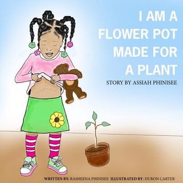 portada I am a flower pot made for a plant: A Story by Assiah Phinisee (en Inglés)