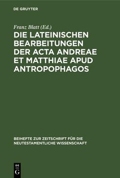 portada Die Lateinischen Bearbeitungen der Acta Andreae et Matthiae Apud Antropophagos (en Alemán)