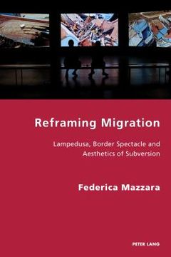portada Reframing Migration: Lampedusa, Border Spectacle And The Aesthetics Of Subversion (italian Modernities) (in English)