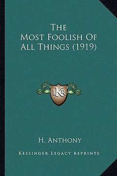 portada the most foolish of all things (1919) the most foolish of all things (1919) (en Inglés)