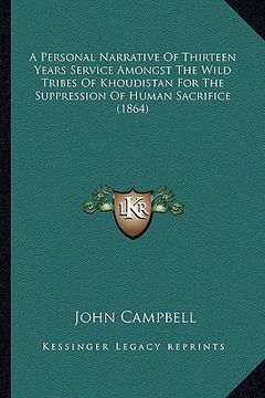 portada a personal narrative of thirteen years service amongst the wild tribes of khoudistan for the suppression of human sacrifice (1864)