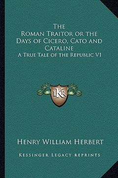 portada the roman traitor or the days of cicero, cato and cataline: a true tale of the republic v1