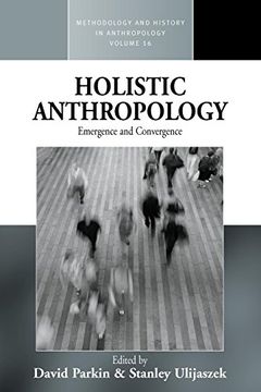 portada Holistic Anthropology: Emergence and Convergence (Methodology & History in Anthropology) (in English)