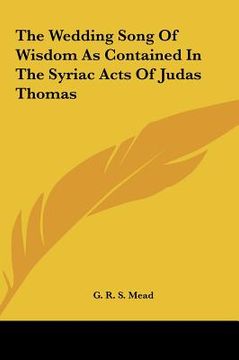 portada the wedding song of wisdom as contained in the syriac acts of judas thomas (in English)