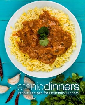 portada Ethnic Dinners: Ethnic Recipes for Delicious Dinners (en Inglés)