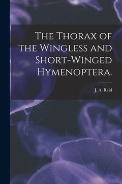 portada The Thorax of the Wingless and Short-winged Hymenoptera. (en Inglés)