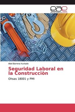 portada Seguridad Laboral en la Construcciòn: Ohsas 18001 y pmi (in Spanish)