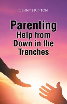 portada Parenting Help from Down in the Trenches (en Inglés)