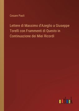 portada Lettere di Massimo d'Azeglio a Giuseppe Torelli con Frammenti di Questo in Continuazione dei Miei Ricordi (en Italiano)