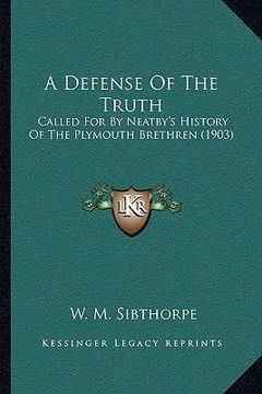 portada a defense of the truth: called for by neatby's history of the plymouth brethren (1903)
