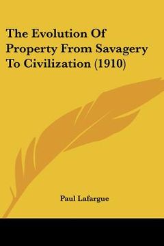 portada the evolution of property from savagery to civilization (1910) (in English)