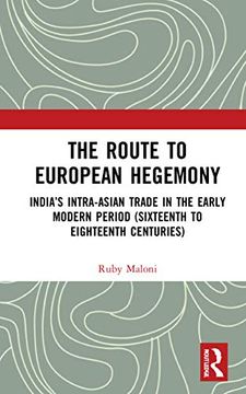 portada The Route to European Hegemony: India’S Intra-Asian Trade in the Early Modern Period (Sixteenth to Eighteenth Centuries) (en Inglés)