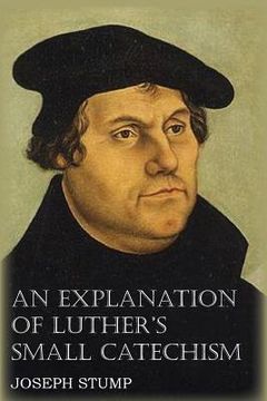 portada An Explanation of Luther's Small Catechism with the Small Catechism (en Inglés)