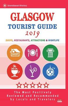 portada Glasgow Tourist Guide 2019: Shops, Restaurants, Entertainment and Nightlife in Glasgow, Scotland (City Tourist Guide 2019) (en Inglés)
