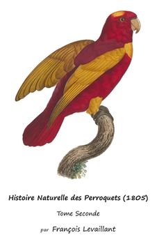 portada Histoire Naturelle des Perroquets (1805): Tome Seconde