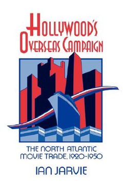 portada Hollywoods Overseas Campaign: The North Atlantic Movie Trade, 1920-1950 (Cambridge Studies in the History of Mass Communication) (in English)