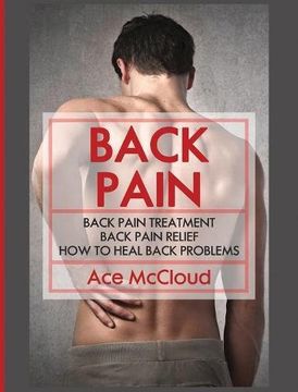 portada Back Pain: Back Pain Treatment: Back Pain Relief: How To Heal Back Problems (Ultimate Guide for Healing Upper Mid and Lower)