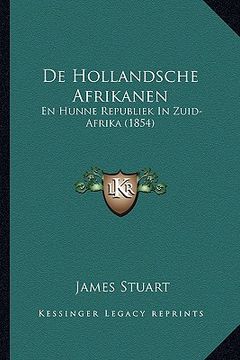 portada De Hollandsche Afrikanen: En Hunne Republiek In Zuid-Afrika (1854)