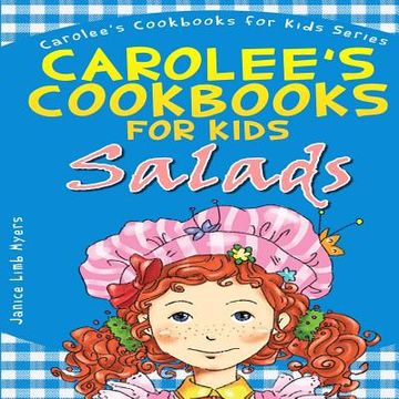 portada Carolee's Cookbook for Kids - Salads: Recipes Kids Love to Make and Parents Like to Eat (en Inglés)