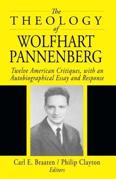 portada The Theology of Wolfhart Pannenberg: Twelve American Critiques, With an Autobiographical Essay and Response (en Inglés)