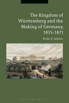 portada The Kingdom of Württemberg and the Making of Germany, 1815-1871 (in English)