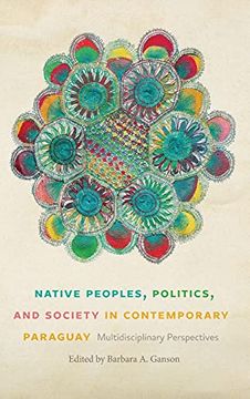 portada Native Peoples, Politics, and Society in Contemporary Paraguay: Multidisciplinary Perspectives (en Inglés)