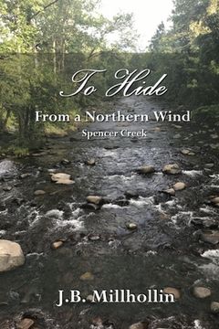 portada To Hide from a Northern Wind: Spencer Creek (en Inglés)