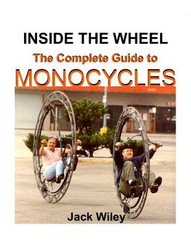 portada Inside the Wheel: The Complete Guide to Monocycles (en Inglés)