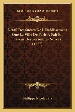 portada Detail Des Succes De L'Etablissement Que La Ville De Paris A Fait En Faveur Des Personnes Noyees (1777) (in French)