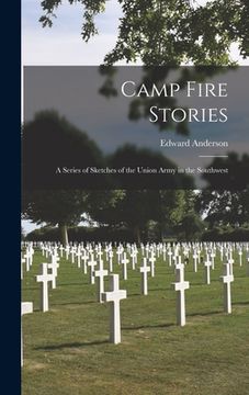 portada Camp Fire Stories: a Series of Sketches of the Union Army in the Southwest (en Inglés)