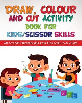 portada Draw, Colour and Cut Activity book for kids/ scissor skills: An activity workbook for kids ages - 6-8 years