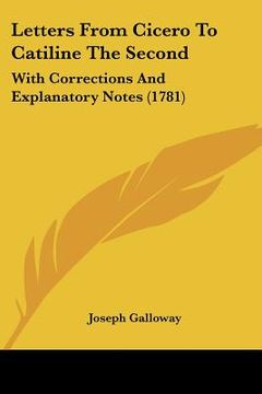 portada letters from cicero to catiline the second: with corrections and explanatory notes (1781) (en Inglés)