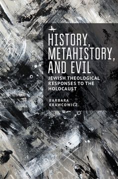 portada History, Metahistory, and Evil: Jewish Theological Responses to the Holocaust (en Inglés)